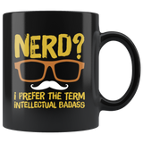 Nerd I prefer the term intellectual badass geek smart over achiever coffee cup mug - Luxurious Inspirations