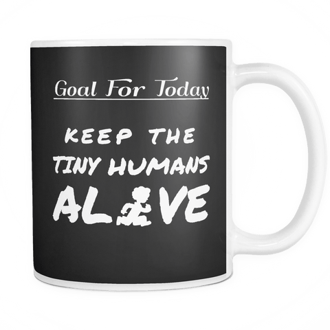 Canada - Goal For Today Keep The Tiny Humans Alive Black Mug - Luxurious Inspirations