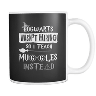 Canada Hogwarts Wasn't Hiring So I Teach Muggles Instead Mug - Funny Teacher Magical Coffee Cup - Luxurious Inspirations