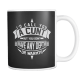 Canada I'd Call You A Cunt But You Don't Have The Depth Or Warmth Mug - Funny Offensive Vulgar Unt Adult Coffee Cup - Luxurious Inspirations