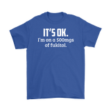 Canada It's OK I'm On 500mgs Of Fukitol Shirt - Funny Offensive Medicine Tee - Luxurious Inspirations