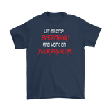 Canada Let Me Drop Everything And Work On Your Problem Shirt - Funny Aggressive Work Tee - Luxurious Inspirations