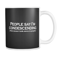 Canada People Say I'm Condescending That Means I Talk Down To Them Mug - Luxurious Inspirations