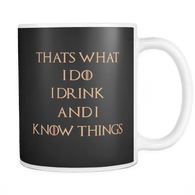 CANADA - That's What I Do I Drink and I Know Things 11oz Black Coffee Mug - Thrones - Luxurious Inspirations