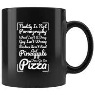 Nudity is not pornography weed isn't a drug gay isn't wrong and pineapple does go on pizza toppings coffee cup mug - Luxurious Inspirations