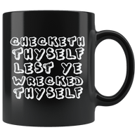 Checketh Thyself Lest Ye Wrecketh Thyself Mug - Funny Parody Check Yourself Before You Wreck Yourself Coffee Cup - Luxurious Inspirations