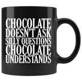 Chocolate Doesn't Ask Silly Questions It Understands Mug - Funny Hot Brown M Candy Milk Coffee Cup - Luxurious Inspirations