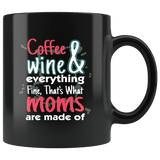 Coffee And Wine Everything Fine That's What Moms Are Made Of Mug - Funny Black 11 Ounce Coffee Cup - Luxurious Inspirations