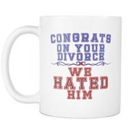 Congrats On Your Divorce We Hated Him Coffee Mug - Luxurious Inspirations