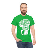 Your Opinion is Irrelevant Because You are A Cunt High Quality Tee