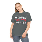 Because Fuck You That's Why high Quality Shirt