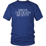 Love Is The Death Of Duty T-Shirt - GOT fan Throne Snow Tee Shirt - Luxurious Inspirations