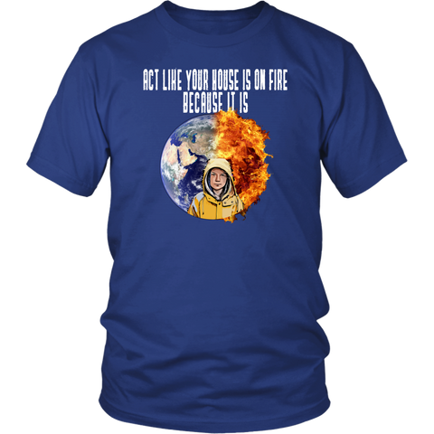 Act Like Your House Is On Fire Because It Is Greta T-Shirt - Support Climate Strike - Luxurious Inspirations