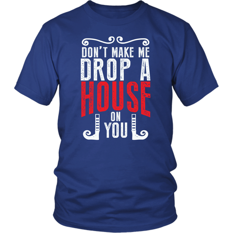Don't Make Me Drop A House On You Short Sleeve T Shirts For Summer - Luxurious Inspirations