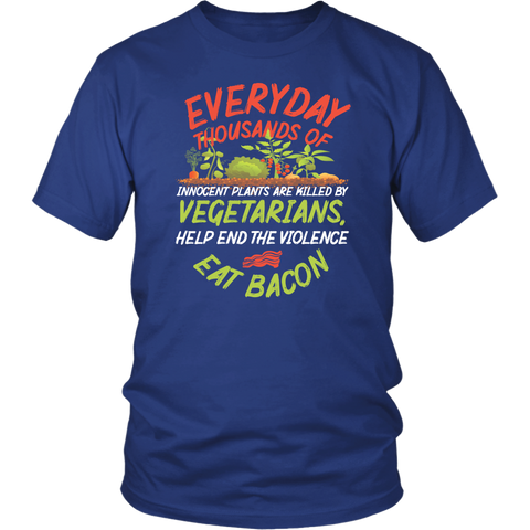 Everyday Thousands Of Innocent Plants Are Killed By Vegetarians Eat Bacon T-Shirt - Funny Meat Lovers Tee Shirt - Luxurious Inspirations