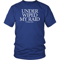 Under Wiped My Raid Shirt - Luxurious Inspirations