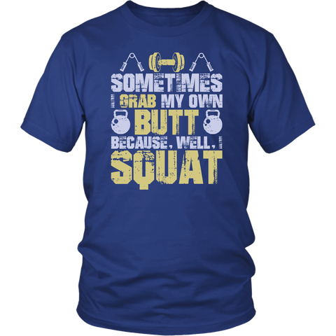 Sometimes I Grab My Own Butt Because Well I Squat Sarcastic Science Mens Novelty Funny Very T Shirt - Luxurious Inspirations