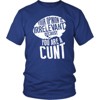 Your Opinion Is Irrelevant Because You Are A Cunt Funny Parody Thrones Quote Vulgar Got Offensive T Shirt - Luxurious Inspirations