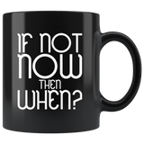 If not now then when good timing go ahead loss opportunity coffee cup mug - Luxurious Inspirations