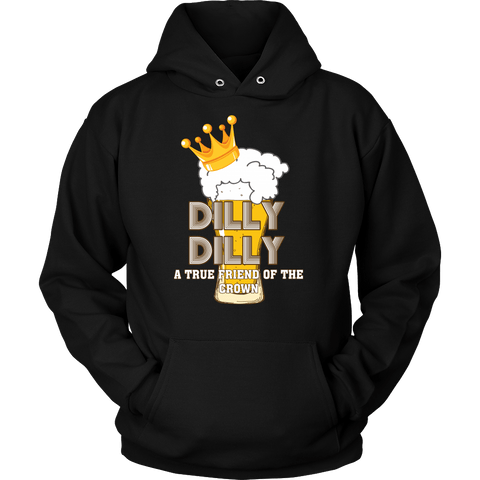 Dilly Dilly Shirt Hoodie  - A Light True Friend Of The Crown For You And Your Bud Can Goes To The Pit Of Misery - Luxurious Inspirations