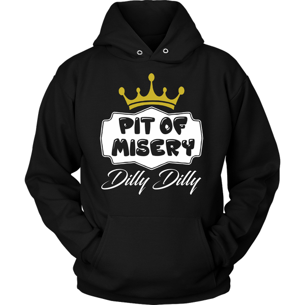 Dilly Dilly Shirt Hoodie  - Pit Of Misery For You And Your Bud Is A Light True Friend Of The Crown - Luxurious Inspirations