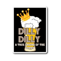 Dilly Dilly Sticker - Light Pit Of Misery For You And Your Bud Who is True Friend Of The Crown 3x4 inch - Luxurious Inspirations