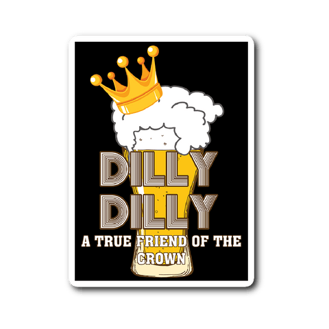 Dilly Dilly Sticker - Light Pit Of Misery For You And Your Bud Who is True Friend Of The Crown 3x4 inch - Luxurious Inspirations