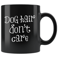 Dog Hair Don't Care Mug - Funny Pet Animal Owner Lover Coffee Cup - Luxurious Inspirations