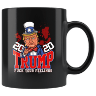 Donald Trump 2020 Re-Election Fuck Your Feelings Mug - Funny Offensive Rude Crude Vulgar Pro Republican Elections Coffee Cup - Luxurious Inspirations