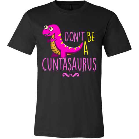 Don't Be A Cuntasaurus Shirt - Funny Offensive Adult Tee - Luxurious Inspirations