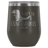 Don't Be A Cuntasaurus Wine Tumbler - Funny Offensive Adult Crude Mug - Luxurious Inspirations