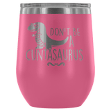 Don't Be A Cuntasaurus Wine Tumbler - Funny Offensive Adult Crude Mug - Luxurious Inspirations