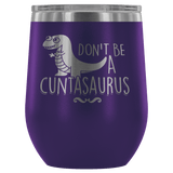 Don't Be A Cuntasaurus Wine Tumbler - Funny Offensive Adult Crude Mug - Luxurious Inspirations