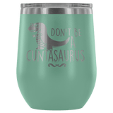 Don't Be A Cuntasaurus Wine Tumbler - Funny Offensive Adult Crude Mug - Luxurious Inspirations