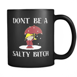 Don't Be A Salty Bitch Mug - Funny Offensive 11 Ounce Coffee Cup - Luxurious Inspirations