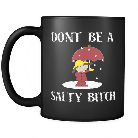 Don't Be A Salty Bitch Mug - Funny Offensive 11 Ounce Coffee Cup - Luxurious Inspirations