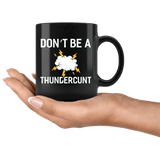 Don't Be A Thundercunt Mug - Funny Offensive Vulgar Adult Humor Cunt Thunder Coffee Cup - Luxurious Inspirations