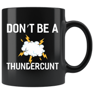 Don't Be A Thundercunt Mug - Funny Offensive Vulgar Adult Humor Cunt Thunder Coffee Cup - Luxurious Inspirations