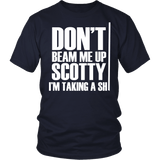 Don't Beam Me Up Scotty I'm Taking A Shit Shirt - Funny Offensive Fan Tee - Luxurious Inspirations