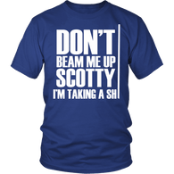 Don't Beam Me Up Scotty I'm Taking A Shit Shirt - Funny Offensive Fan Tee - Luxurious Inspirations