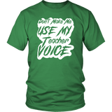 Don't Make Me Use My Teacher Voice T-Shirt - Luxurious Inspirations