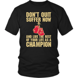 Don't Quit Suffer Now And Be A Champion Boxing Boxer MMA Fighting T-Shirt - Luxurious Inspirations