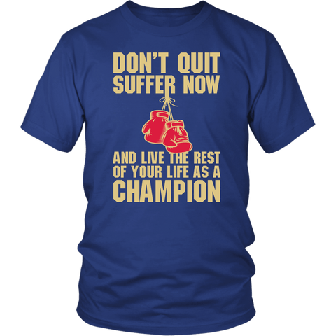 Don't Quit Suffer Now And Be A Champion Boxing Boxer MMA Fighting T-Shirt - Luxurious Inspirations