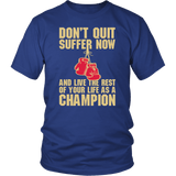 Don't Quit Suffer Now And Be A Champion Boxing Boxer MMA Fighting T-Shirt - Luxurious Inspirations