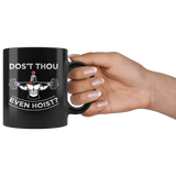 Dost Thou Even Hoist Mug - Funny Do You Even Lift Bro Gym Workout Sir Coffee Cup - Luxurious Inspirations