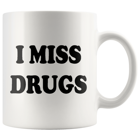 I Miss Drugs Funny Coffee Cup Mug - Weed Cocaine LSD Speed Heroin Adult joke White - Luxurious Inspirations