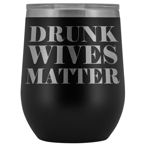 Drunk Wives Matter Wine Tumbler Mug - Funny Wife Mother's Day Gift Drinking Alcohol  Gift Glass Coffee Cup - Luxurious Inspirations