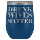 Drunk Wives Matter Wine Tumbler Mug - Funny Wife Mother's Day Gift Drinking Alcohol  Gift Glass Coffee Cup - Luxurious Inspirations