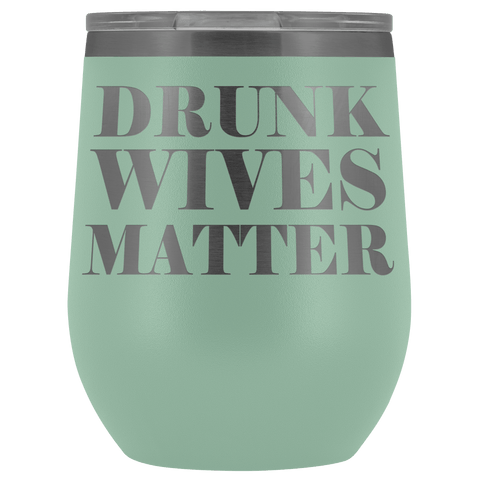 https://bingeprints.com/cdn/shop/products/drunk-wives-matter-wine-tumbler-mug-funny-wife-mothers-day-gift-drinking-alcohol-gift-glass-coffee-cup-wine-tumbler-teelaunch-teal-408518_large.png?v=1552995673