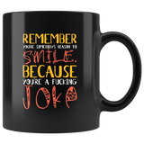 Remember you're somebody's reason to smile because you're a fucking joke harsh not nice coffee cup mug - Luxurious Inspirations